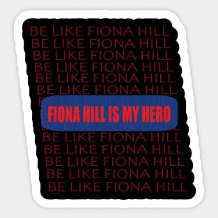 BE LIKE FIONA HILL Sticker